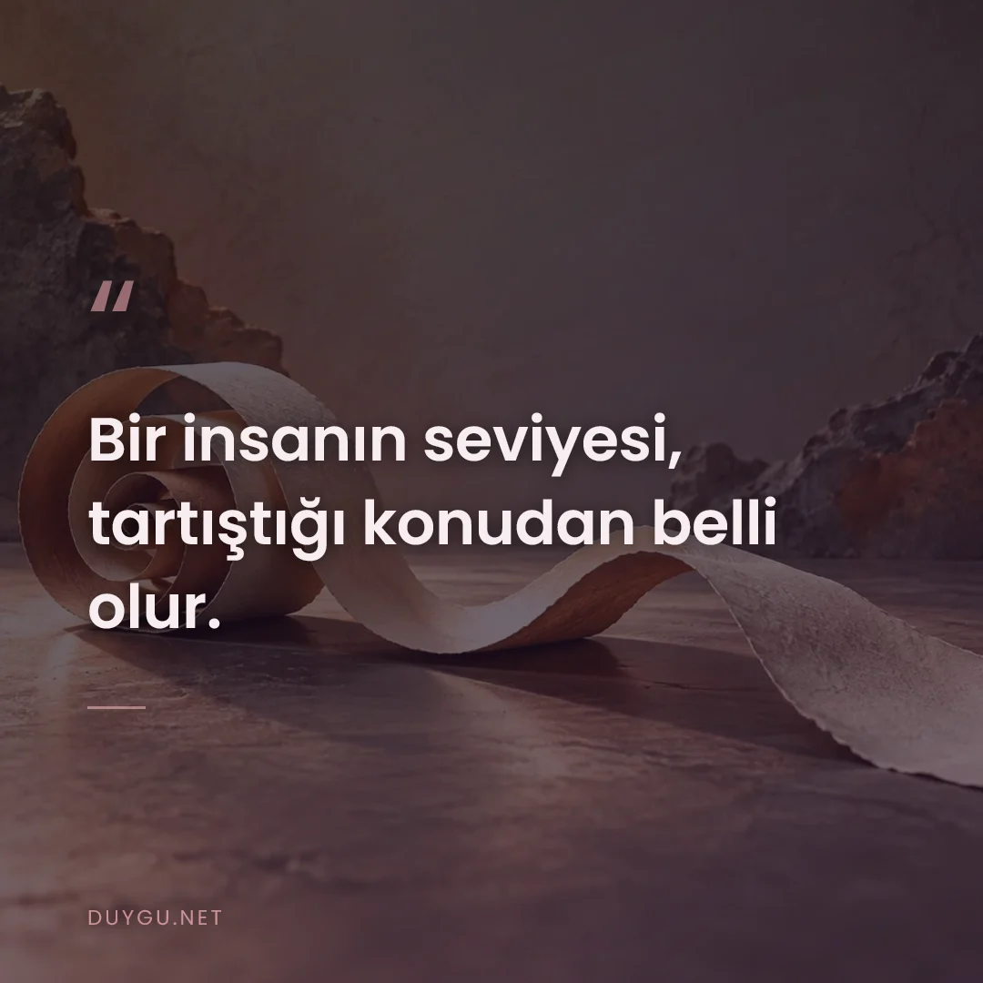 Resimli söz: Bir insanın seviyesi, tartıştığı konudan belli olur.