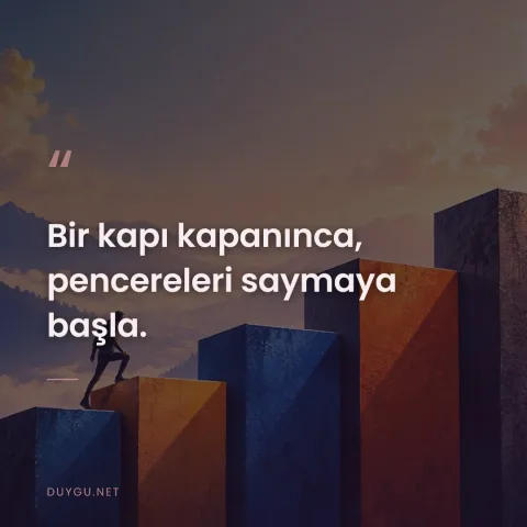 Bir kapı kapanınca, pencereleri saymaya başla.