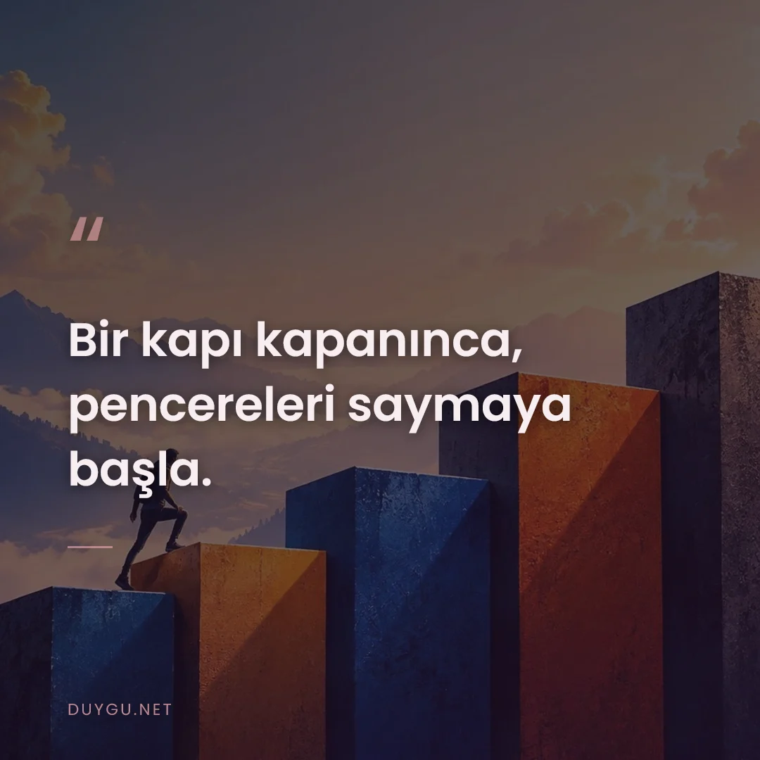 Resimli söz: Bir kapı kapanınca, pencereleri saymaya başla.