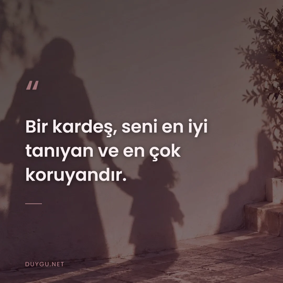 Resimli söz: Bir kardeş, seni en iyi tanıyan ve en çok koruyandır.