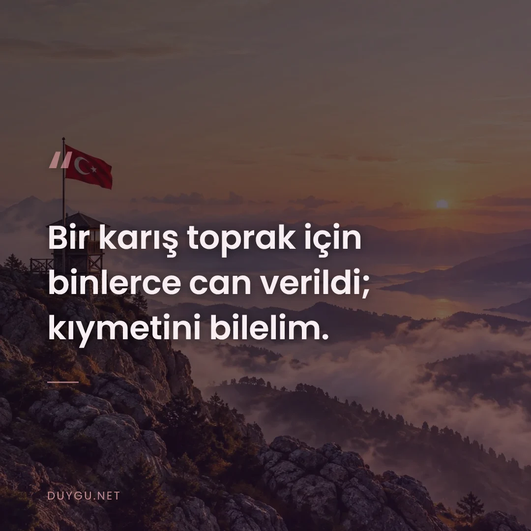 Resimli söz: Bir karış toprak için binlerce can verildi; kıymetini bilelim.