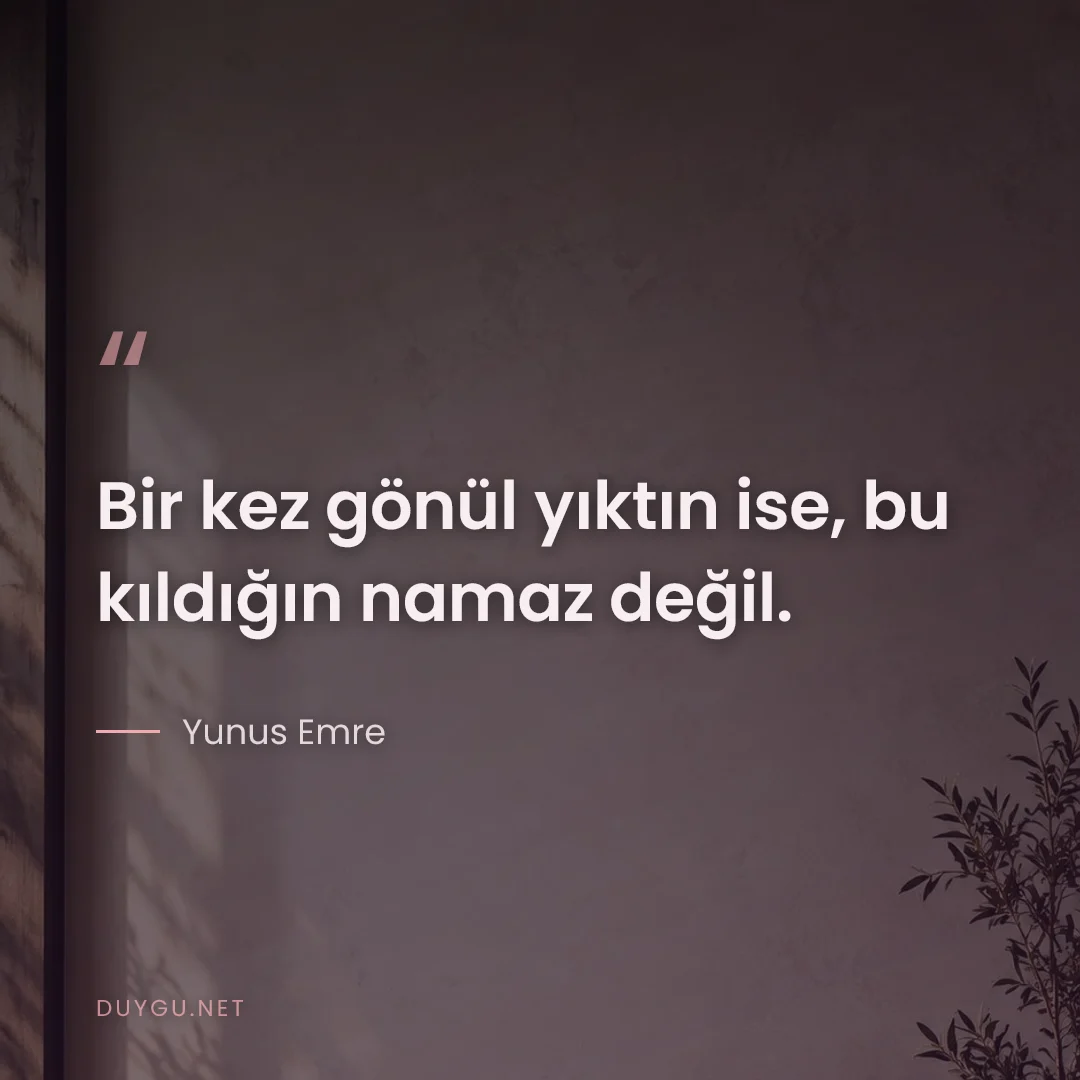 Resimli söz: Bir kez gönül yıktın ise, bu kıldığın namaz değil.