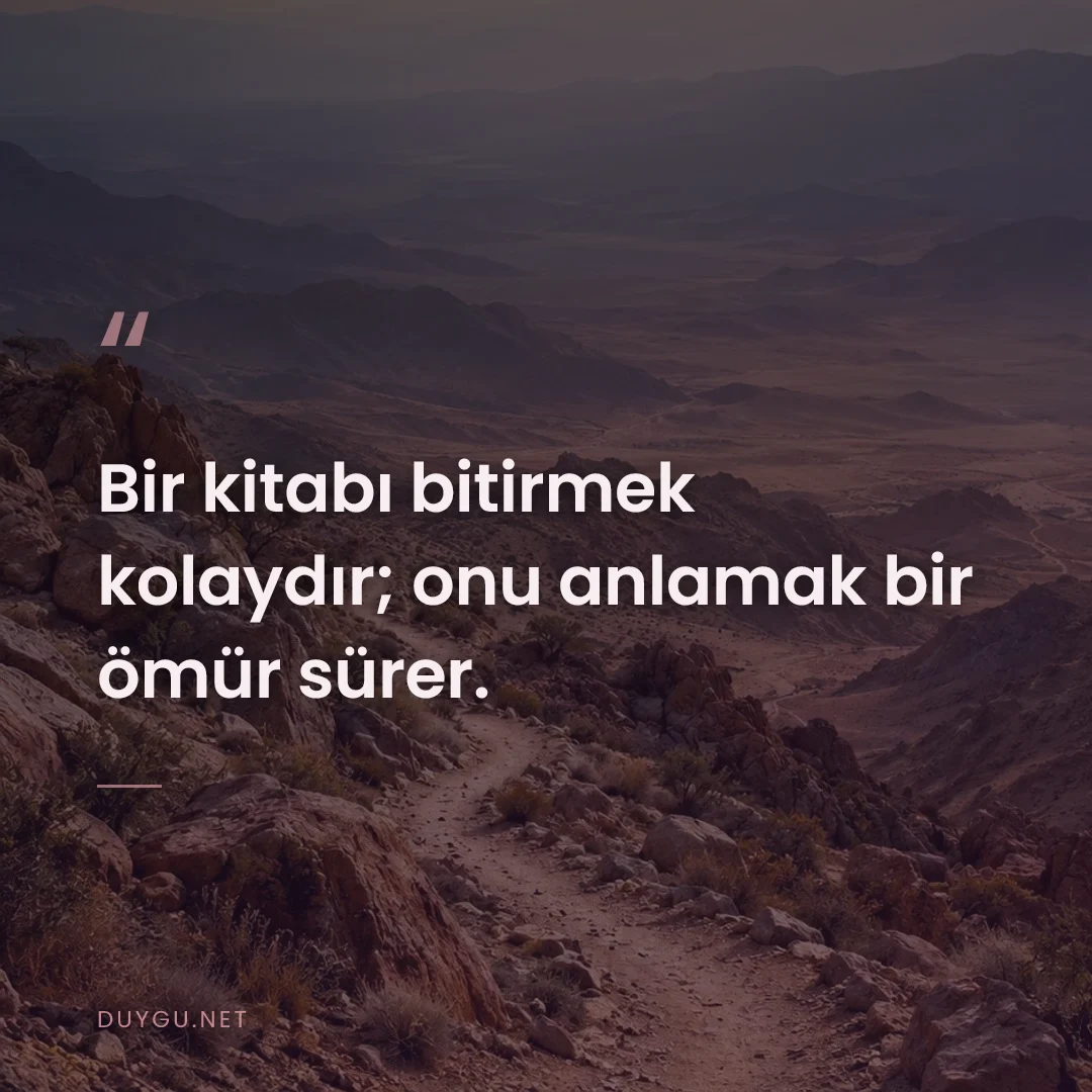 Resimli söz: Bir kitabı bitirmek kolaydır; onu anlamak bir ömür sürer.