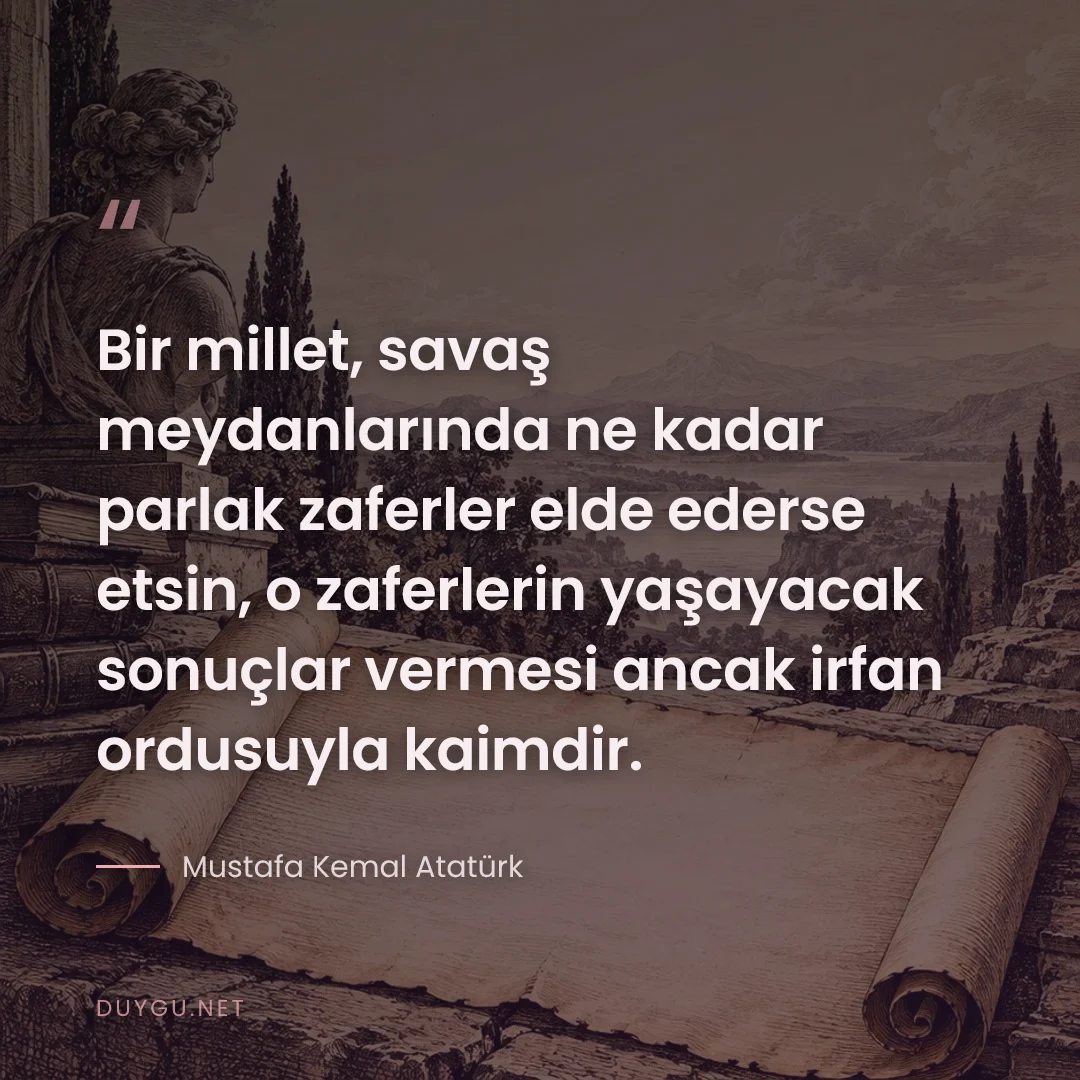 Resimli söz: Bir millet, savaş meydanlarında ne kadar parlak zaferler elde ederse e