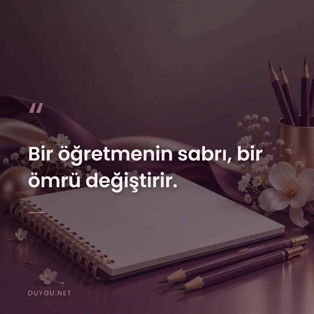 Resimli söz: Bir öğretmenin sabrı, bir ömrü değiştirir.