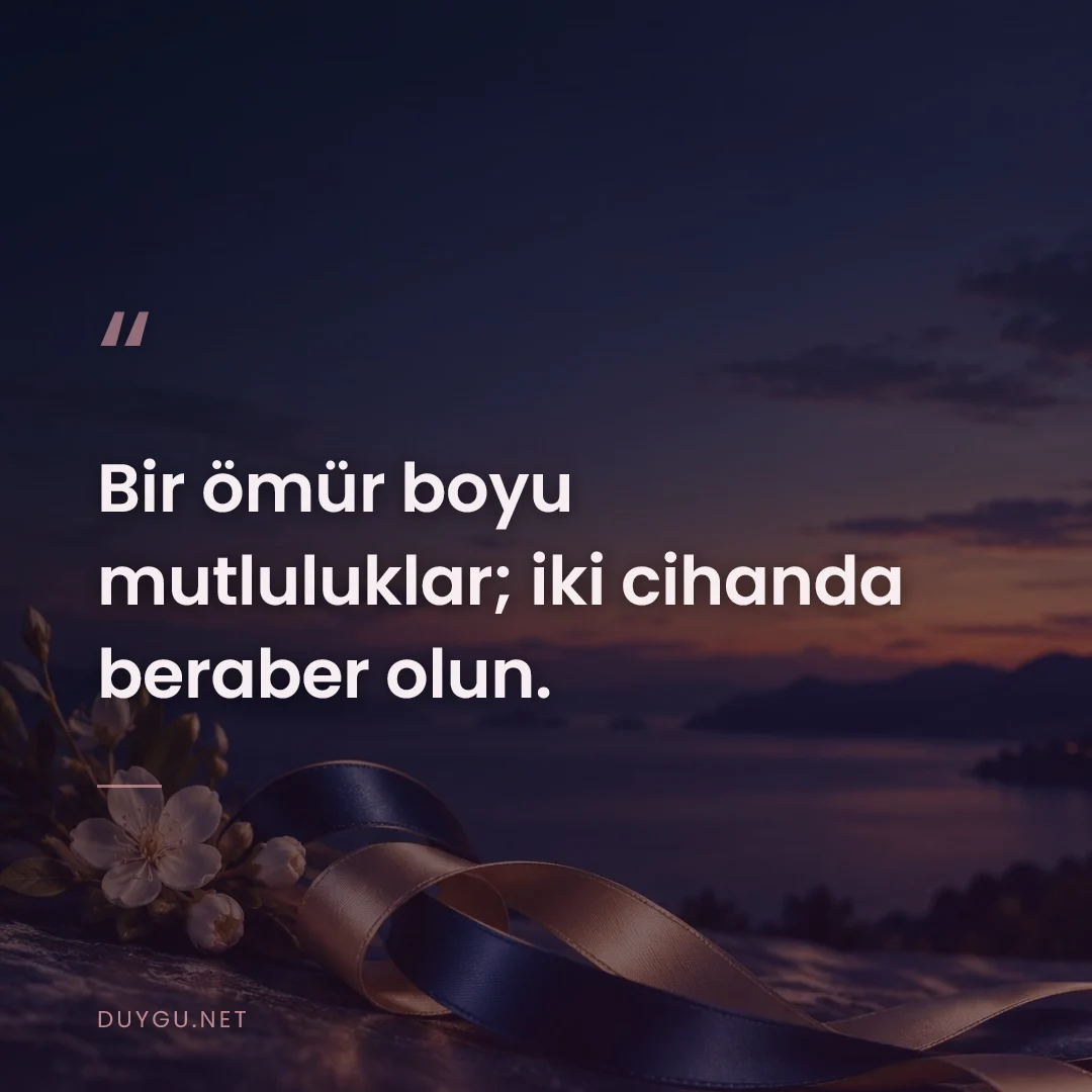 Resimli söz: Bir ömür boyu mutluluklar; iki cihanda beraber olun.