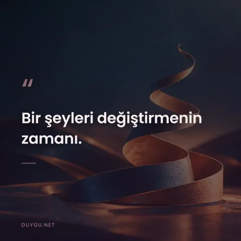 Bir şeyleri değiştirmenin zamanı.