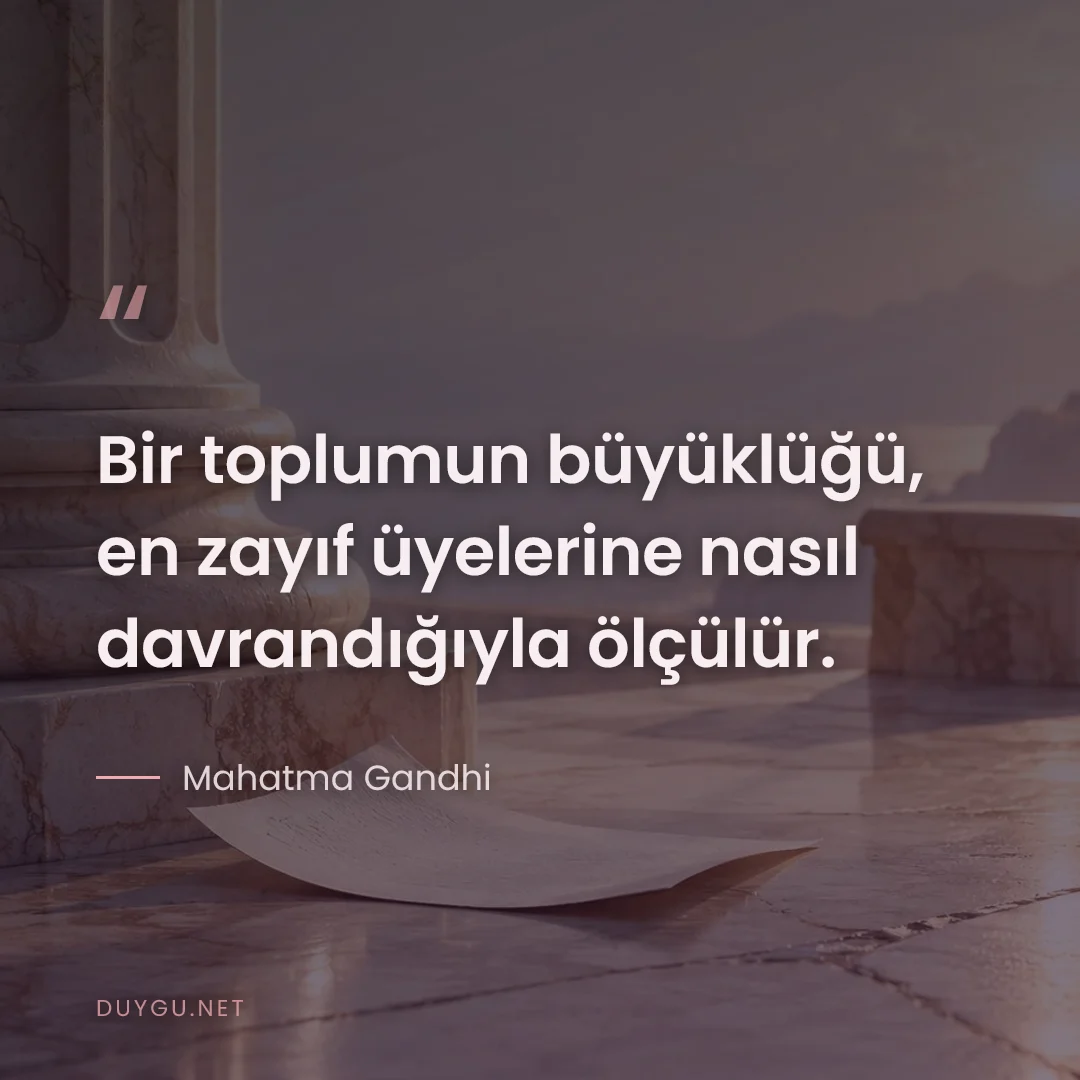 Resimli söz: Bir toplumun büyüklüğü, en zayıf üyelerine nasıl davrandığıyla ölçülür