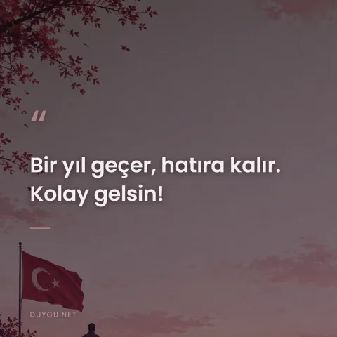 Bir yıl geçer, hatıra kalır. Kolay gelsin!