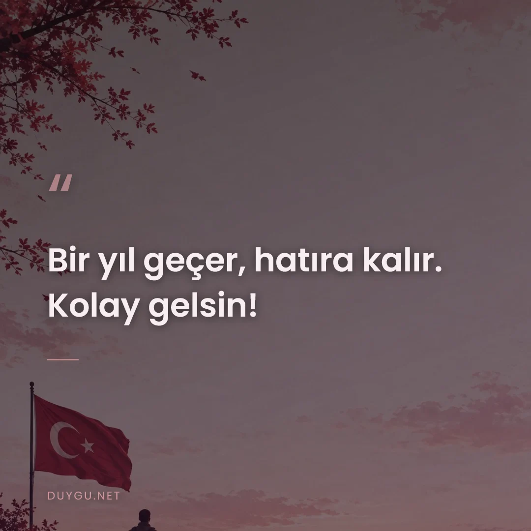 Resimli söz: Bir yıl geçer, hatıra kalır. Kolay gelsin!