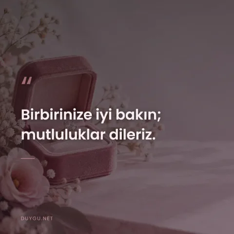 Birbirinize iyi bakın; mutluluklar dileriz.