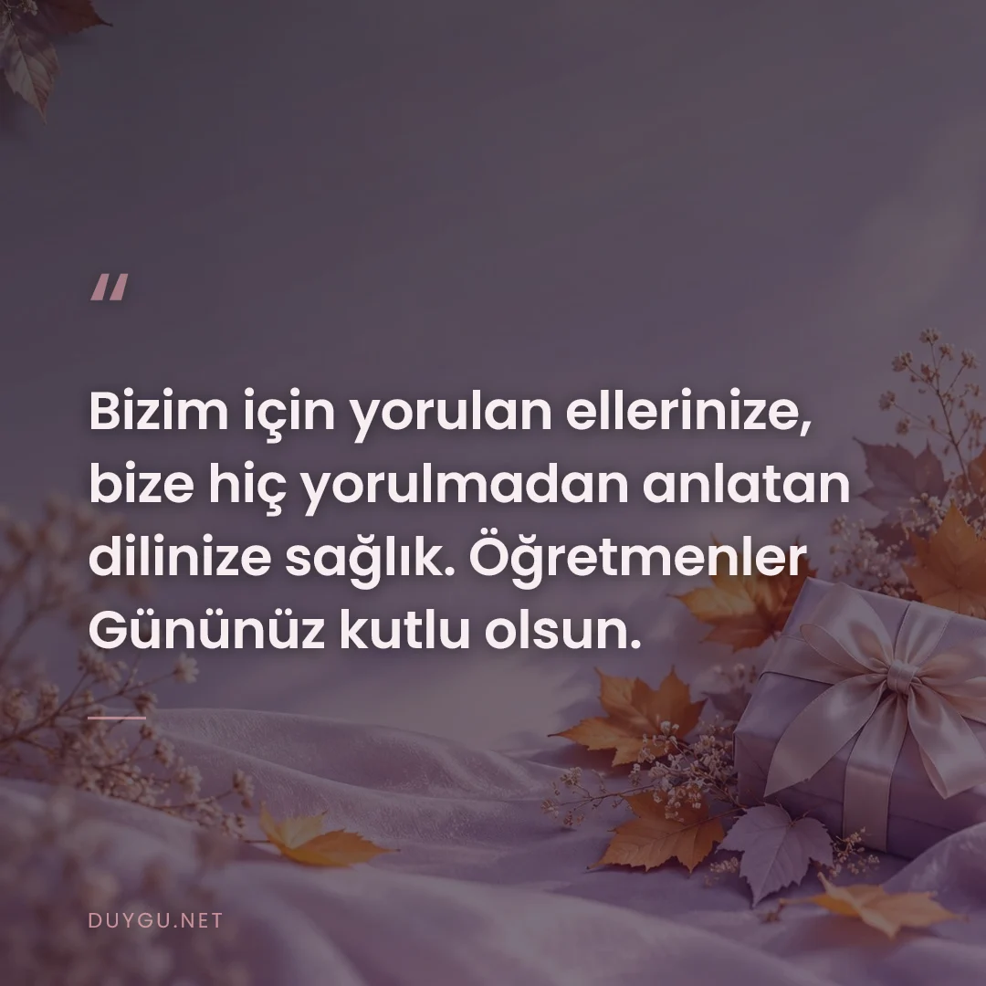 Resimli söz: Bizim için yorulan ellerinize, bize hiç yorulmadan anlatan dilinize sa