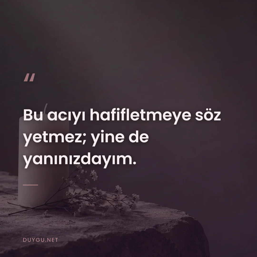 Resimli söz: Bu acıyı hafifletmeye söz yetmez; yine de yanınızdayım.