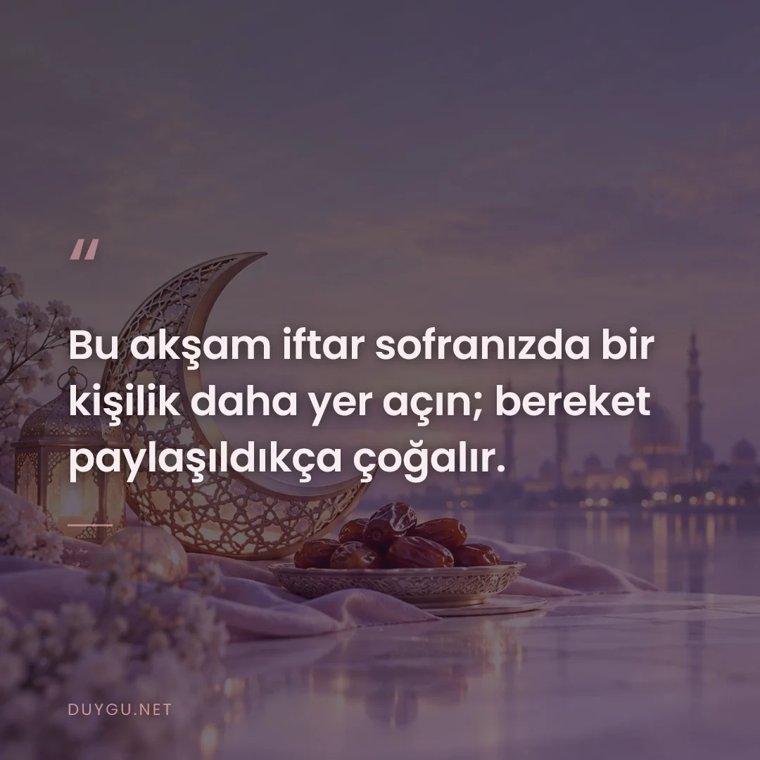 Resimli söz: Bu akşam iftar sofranızda bir kişilik daha yer açın; bereket paylaşıld