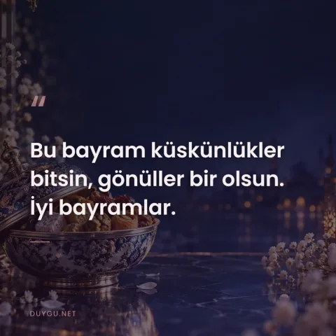 Bu bayram küskünlükler bitsin, gönüller bir olsun. İyi bayramlar.