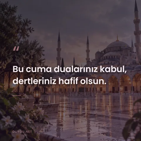 Bu cuma dualarınız kabul, dertleriniz hafif olsun.