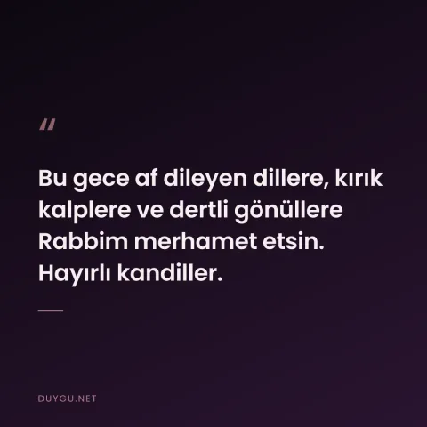 Bu gece af dileyen dillere, kırık kalplere ve dertli gönüllere Rabbim merhamet etsin. Hayırlı kandiller.