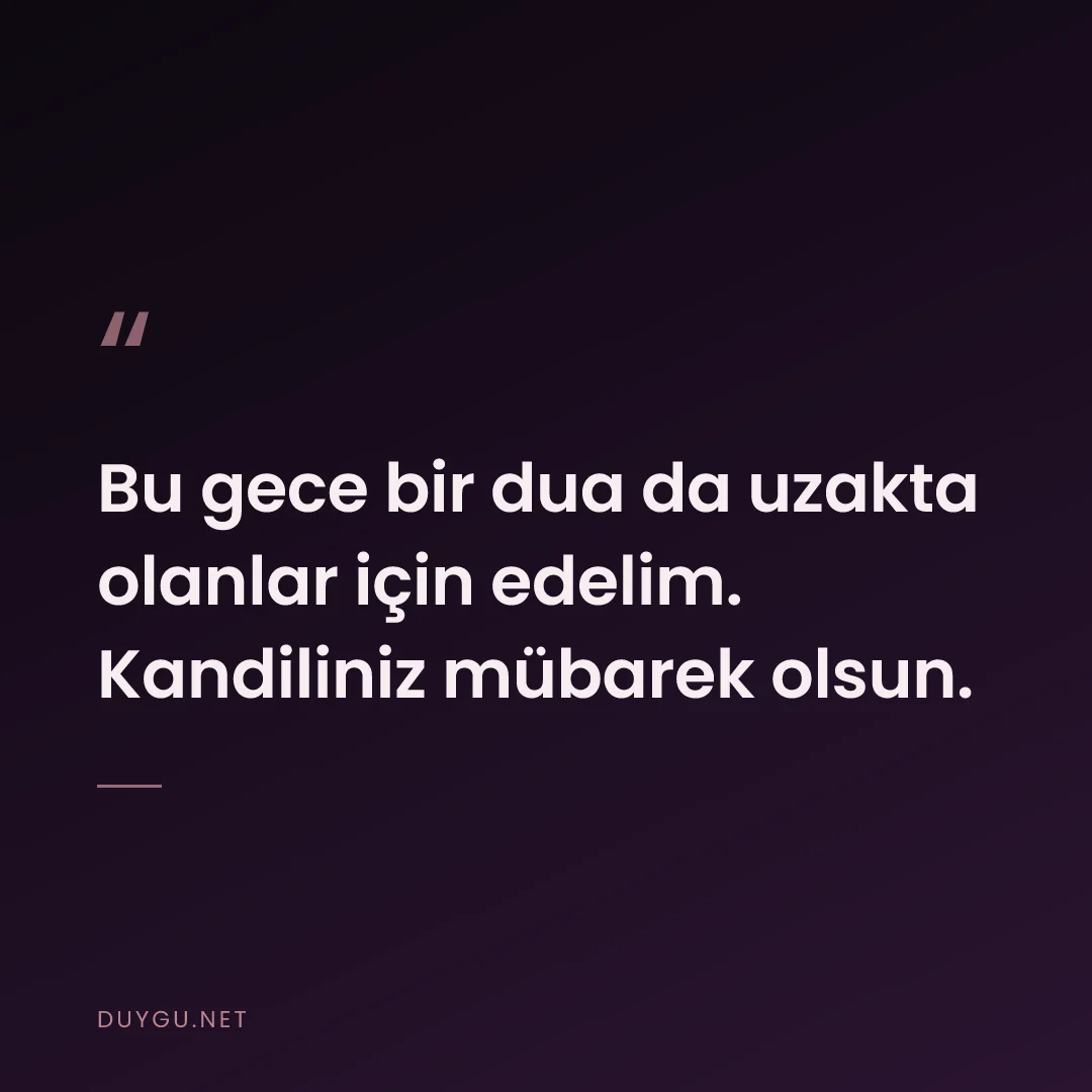 Resimli söz: Bu gece bir dua da uzakta olanlar için edelim. Kandiliniz mübarek olsu
