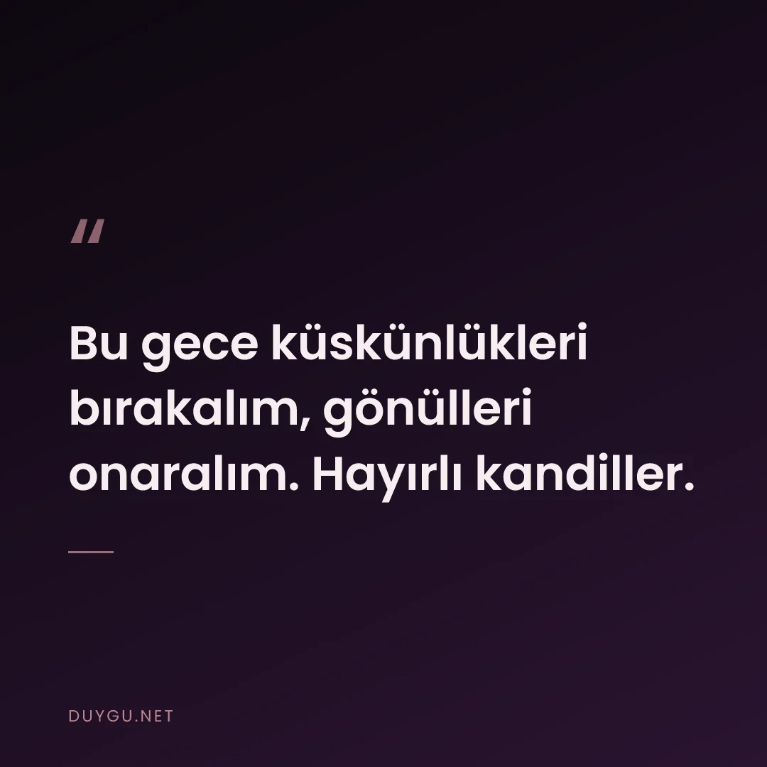 Resimli söz: Bu gece küskünlükleri bırakalım, gönülleri onaralım. Hayırlı kandiller