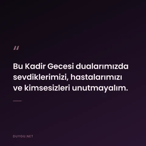 Bu Kadir Gecesi dualarımızda sevdiklerimizi, hastalarımızı ve kimsesizleri unutmayalım.