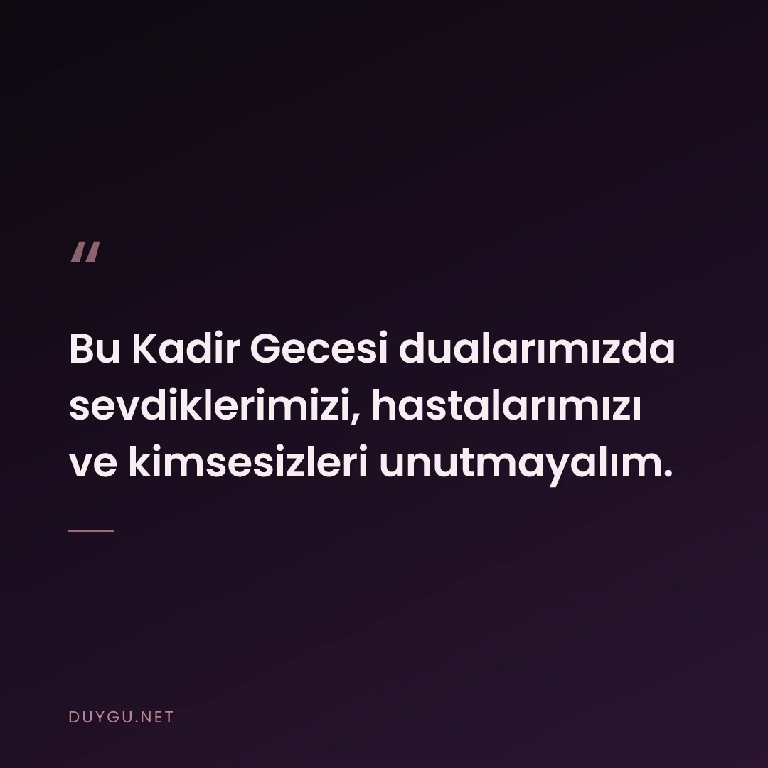 Resimli söz: Bu Kadir Gecesi dualarımızda sevdiklerimizi, hastalarımızı ve kimsesiz