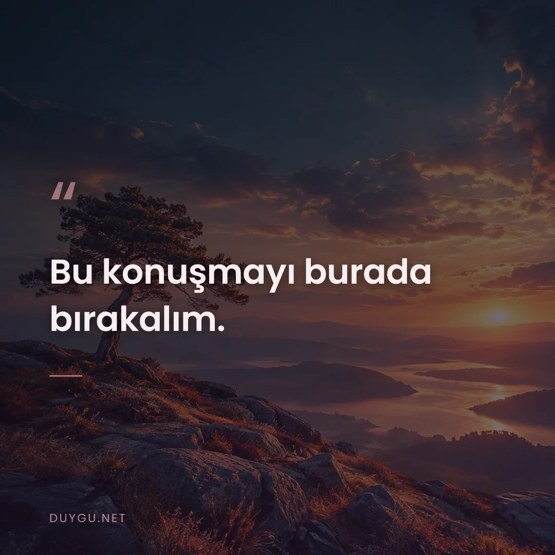 Resimli söz: Bu konuşmayı burada bırakalım.
