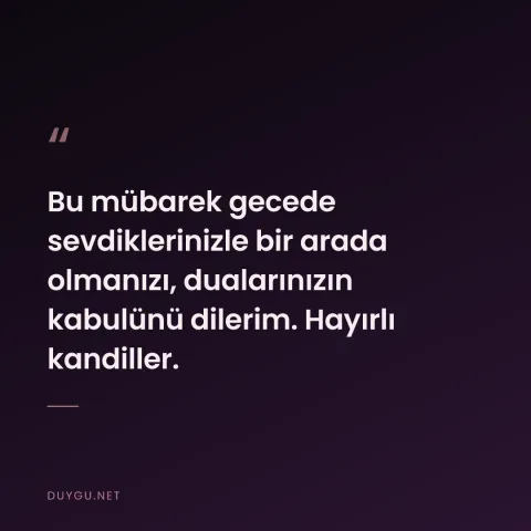 Bu mübarek gecede sevdiklerinizle bir arada olmanızı, dualarınızın kabulünü dilerim. Hayırlı kandiller.