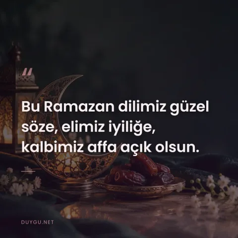 Bu Ramazan dilimiz güzel söze, elimiz iyiliğe, kalbimiz affa açık olsun.