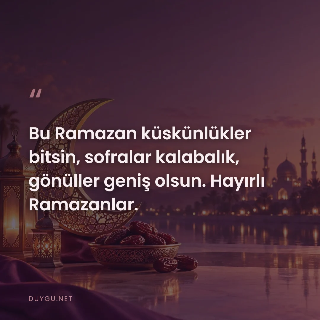 Resimli söz: Bu Ramazan küskünlükler bitsin, sofralar kalabalık, gönüller geniş ols