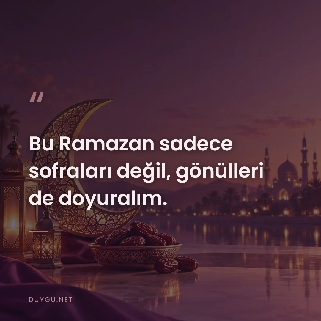 Resimli söz: Bu Ramazan sadece sofraları değil, gönülleri de doyuralım.