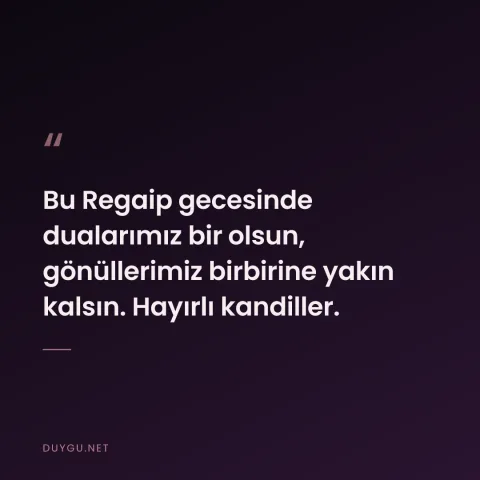 Bu Regaip gecesinde dualarımız bir olsun, gönüllerimiz birbirine yakın kalsın. Hayırlı kandiller.