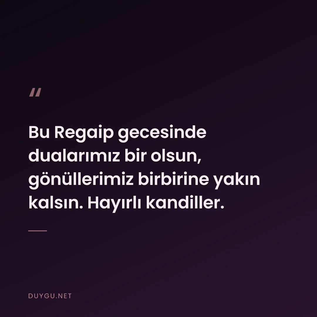 Resimli söz: Bu Regaip gecesinde dualarımız bir olsun, gönüllerimiz birbirine yakın