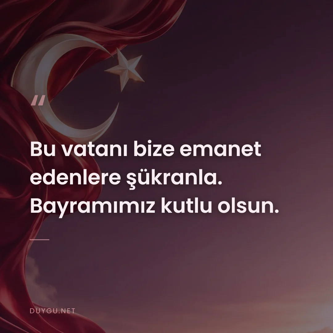 Resimli söz: Bu vatanı bize emanet edenlere şükranla. Bayramımız kutlu olsun.