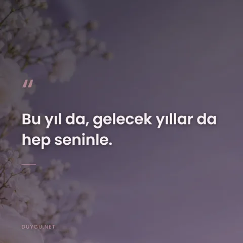 Bu yıl da, gelecek yıllar da hep seninle.