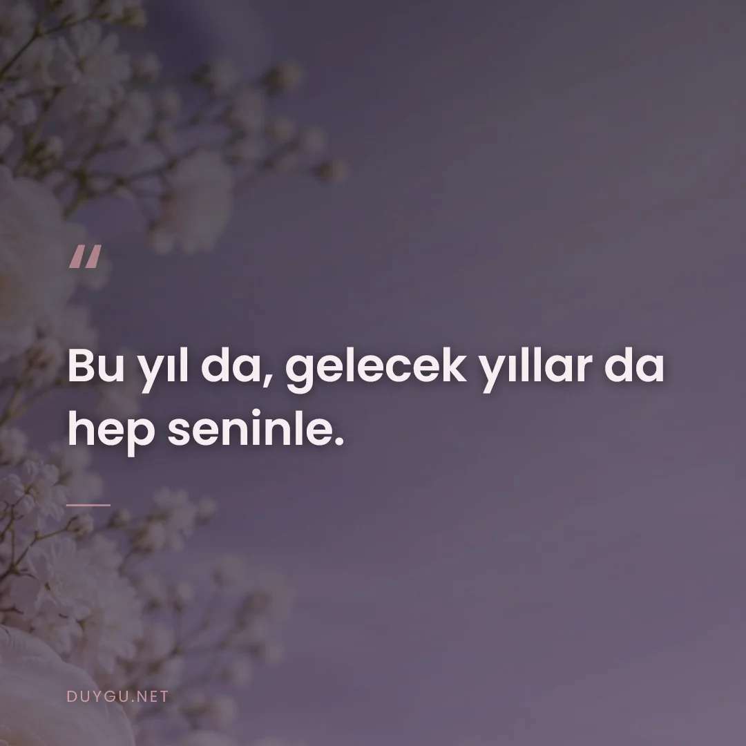 Resimli söz: Bu yıl da, gelecek yıllar da hep seninle.