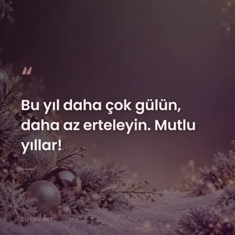 Bu yıl daha çok gülün, daha az erteleyin. Mutlu yıllar!