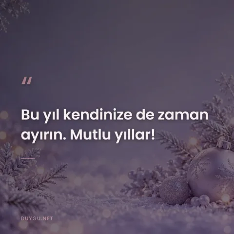 Bu yıl kendinize de zaman ayırın. Mutlu yıllar!