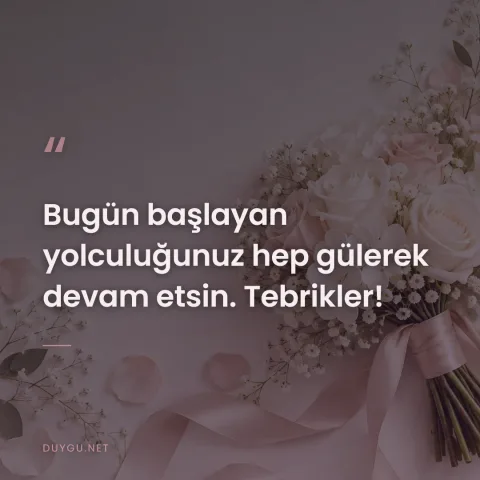 Bugün başlayan yolculuğunuz hep gülerek devam etsin. Tebrikler!