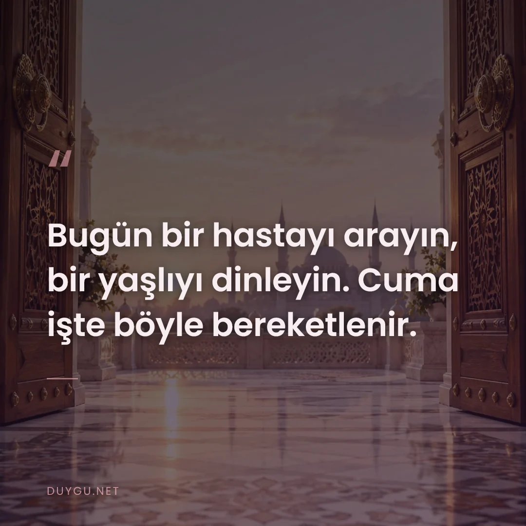 Resimli söz: Bugün bir hastayı arayın, bir yaşlıyı dinleyin. Cuma işte böyle bereke
