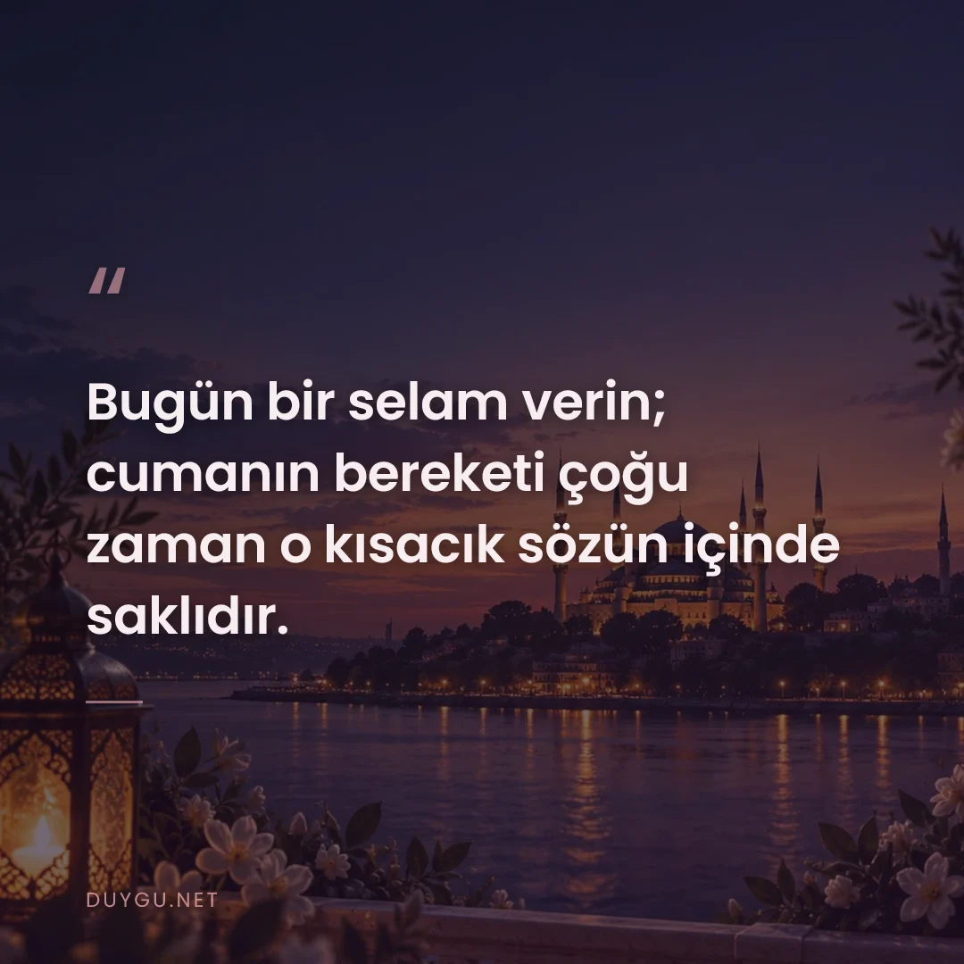 Resimli söz: Bugün bir selam verin; cumanın bereketi çoğu zaman o kısacık sözün içi