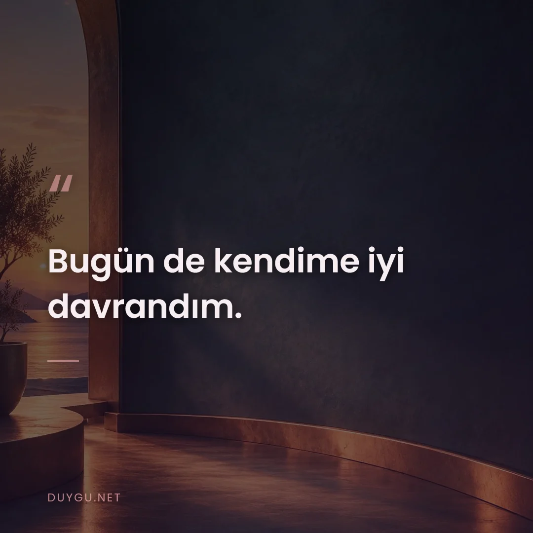 Resimli söz: Bugün de kendime iyi davrandım.
