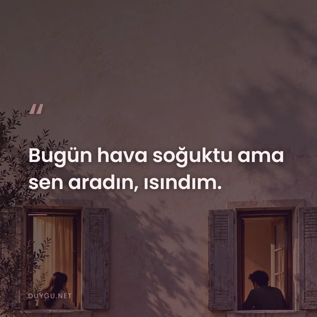 Resimli söz: Bugün hava soğuktu ama sen aradın, ısındım.