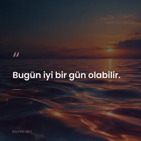 Bugün iyi bir gün olabilir.