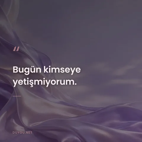 Bugün kimseye yetişmiyorum.