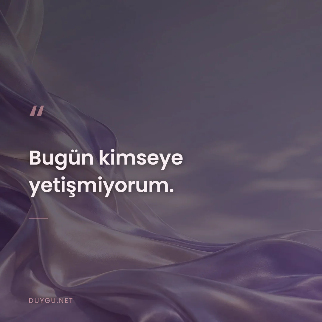 Resimli söz: Bugün kimseye yetişmiyorum.