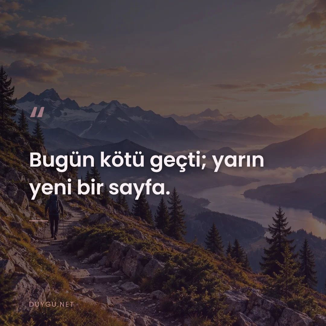 Resimli söz: Bugün kötü geçti; yarın yeni bir sayfa.