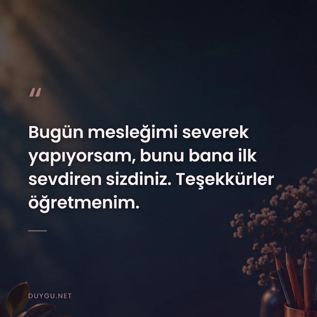 Resimli söz: Bugün mesleğimi severek yapıyorsam, bunu bana ilk sevdiren sizdiniz. T