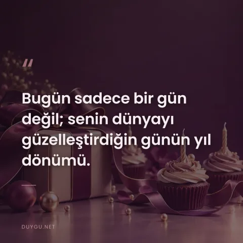 Bugün sadece bir gün değil; senin dünyayı güzelleştirdiğin günün yıl dönümü.