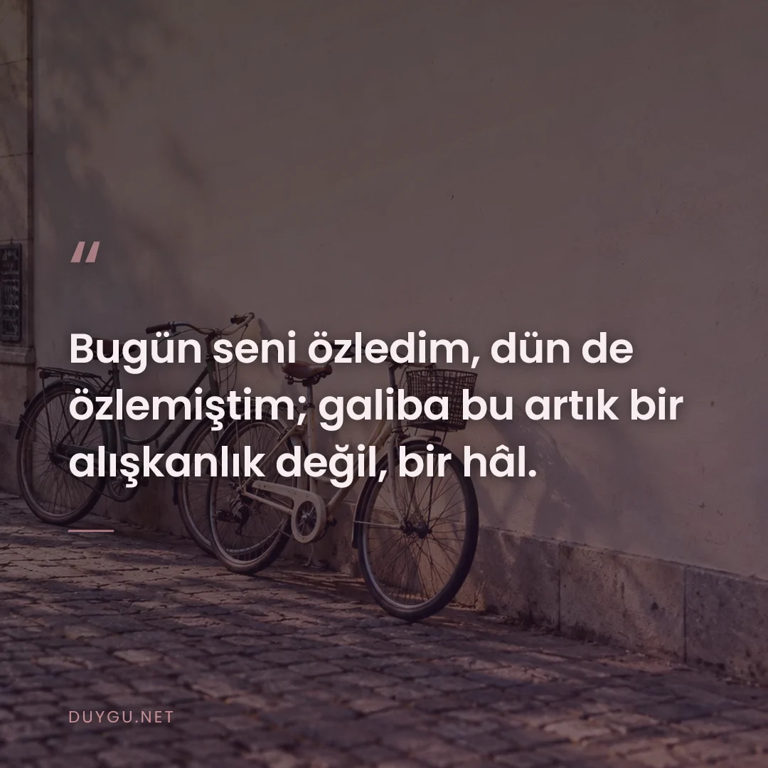 Resimli söz: Bugün seni özledim, dün de özlemiştim; galiba bu artık bir alışkanlık 
