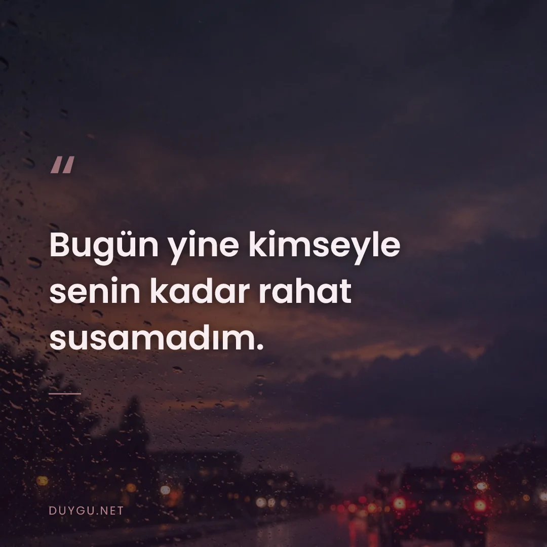Resimli söz: Bugün yine kimseyle senin kadar rahat susamadım.